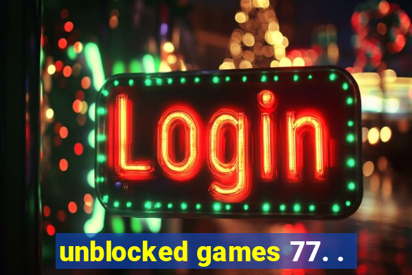 unblocked games 77. .